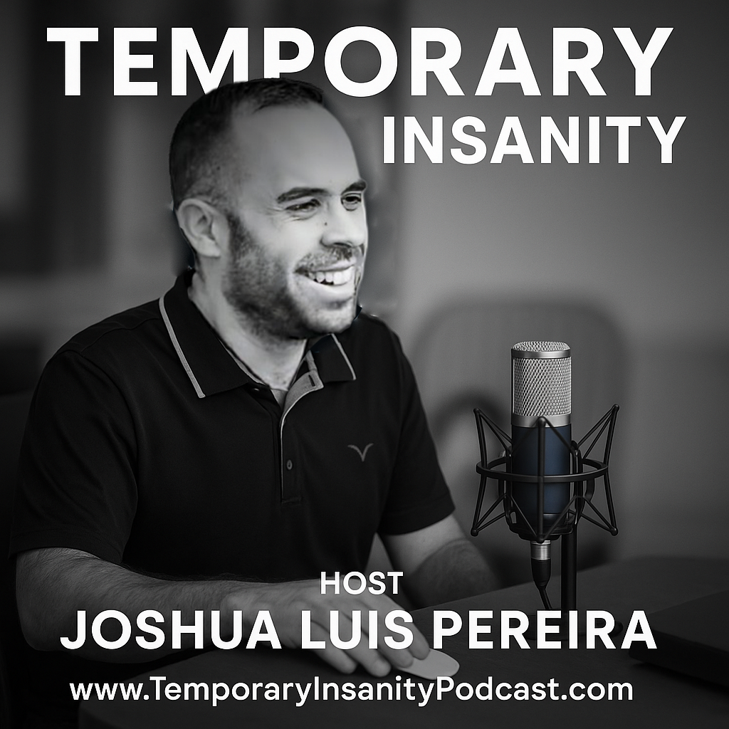 Temporary Insanity Podcast - Host Joshua Luis Pereira